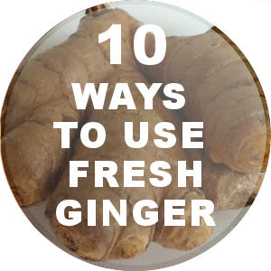 10 Uses for Fresh Ginger